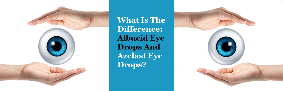 What Is The Difference: Albucid Eye Drops And  Azelast Eye Drops?