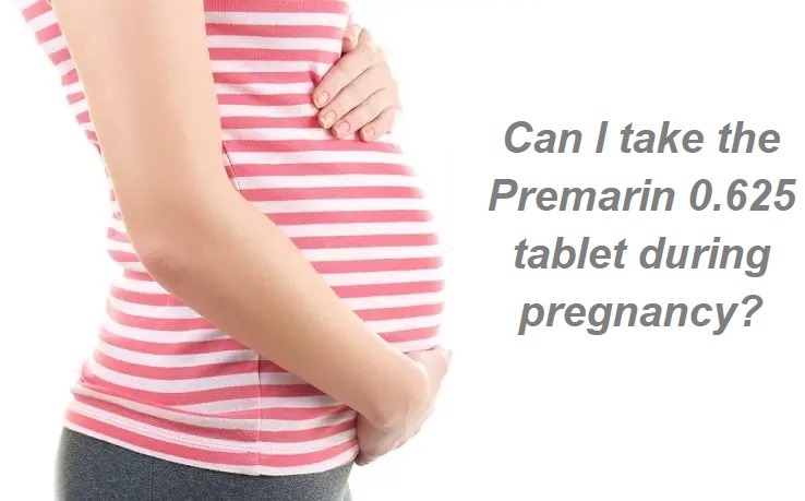 Can I take the Premarin 0.625 tablet during pregnancy?